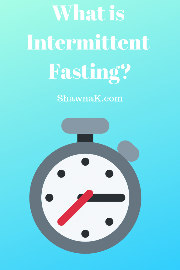 What is Intermittent Fasting? Shawna K